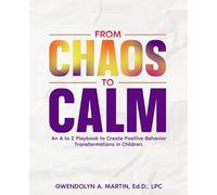 From Chaos to Calm: An A to Z Playbook to Create Positive Behavior Transformations in Children