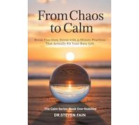 From Chaos to Calm: Break Free From Stress with 5-Minute Practices That Actually Fit Your Busy Life (The Calm Series)