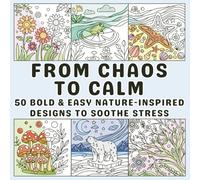 From Chaos to Calm: Soothe Stress Coloring Book with 50 Bold and Easy Nature Inspired Designs