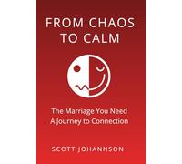 From Chaos to Calm: The Marriage You Need (Chaos To Calm: A Therapists Thoughts on Life's big topics.)