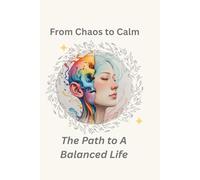 From Chaos to Calm: The Path to a Balanced Life