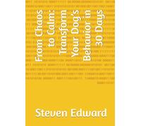 From Chaos to Calm: Transform Your Dog’s Behavior in 30 Days