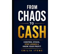FROM CHAOS TO CASH: The Small Shop Owner's System To Control Stock, Stop losses & Know Your Profit
