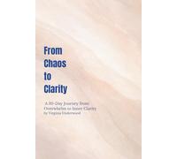From Chaos to Clarity: A 30-Day Journey from Overwhelm to Inner Clarity