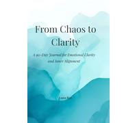 From Chaos to Clarity: A 90-Day Journal for Emotional Clarity and Inner Alignment