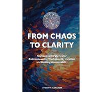 From Chaos to Clarity: Professional Strategies for Outmanoeuvring Workplace Dysfunction and Building Accountability