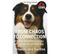 From Chaos to Connection: A funny, heartfelt journey with a not-so-perfect dog