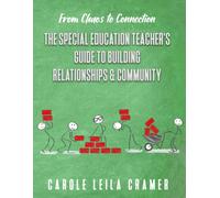 From Chaos to Connection: The Special Education Teacher's Guide to Building Relationships & Community