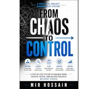 From Chaos to Control: A Step-by-Step System to Organize Work, Execute Faster, and Deliver Projects Without Stress