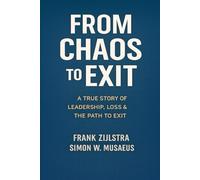 From Chaos to Exit: a true story of leadership, loss & the path to exit
