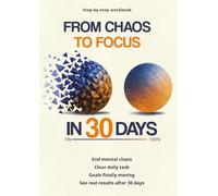 From Chaos to Focus: A 30-Day Goal Setting Workbook for Personal Growth, Productivity and Focus