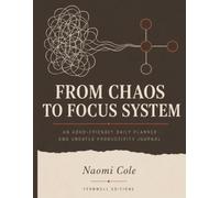 From Chaos to Focus System: An ADHD-Friendly Daily Planner and Undated Productivity Journal
