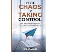 From Chaos to Taking Control: Task Management for People Who Hate Complicated Systems