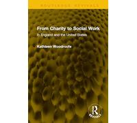 From Charity to Social Work: In England and the United States (Routledge Revivals)