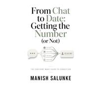 From Chat to Date: Getting the Number (or Not): Proven Low-Pressure Strategies for Seamlessly Exchanging Numbers and Building Real Connections-No ... Man's Guide to Connection (10-Book Series))