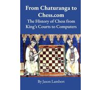 From Chaturanga to Chess.com: The History of Chess from King's Courts to Computers