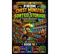 From Chest Monster to Sorted Storage: The Unofficial Minecraft Guide to Hoppers, Item Sorters & Ending Chest Chaos Forever (Minecraft Decoded)