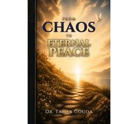 FROM CHOAS TO ETERNAL PEACE: A Timeless Guide to Purpose, Peace, and a Life That Matters