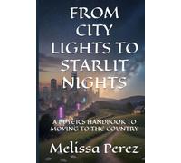 FROM CITY LIGHTS TO STARLIT NIGHTS: A BUYER'S HANDBOOK TO MOVING TO THE COUNTRY