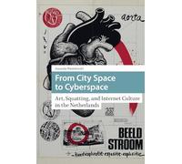 From City Space to Cyberspace: Art, Squatting, and Internet Culture in the Netherlands