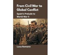 From Civil War to Global Conflict: Spain’s Prelude to World War II: 10 (Echoes of War: The WWII)