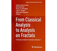 From Classical Analysis to Analysis on Fractals: A Tribute to Robert Strichartz, Volume 1 (Applied and Numerical Harmonic Analysis)