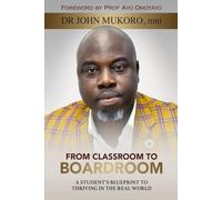 From Classroom to Boardroom: A Student's Blueprint to Thriving The Real World