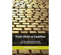 From Clicks to Cashflow: Turn Your Digital Skills and Social Media Time into Sustainable Income-Without Burning Ou