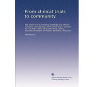 From clinical trials to community: The science of translating diabetes and obesity research : proceedings from conference : January 12-13 2004 : ... Institutes of Health, Bethesda, Maryland