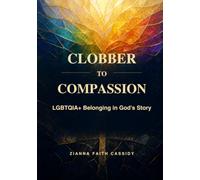 From "Clobber" to Compassion: LGBTQIA+ Belonging in God’s Story