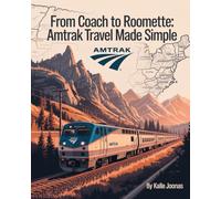 FROM COACH TO ROOMETTE AMTRAK TRAVEL MADE SIMPLE: YOUR GUIDE TO CLASSES COMFORT FEATURES AND BUDGET TO SLEEPER CAR EXPERIENCES