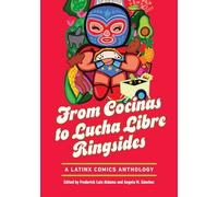 From Cocinas to Lucha Libre Ringsides: A Latinx Comics Anthology (Latinographix)
