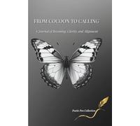 From Cocoon to Calling: A Journal of Becoming, Clarity, and Alignment