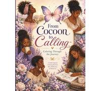 From Cocoon to Calling~ Coloring Through the Journey: A Reflective Coloring Book for the Heart, Mind, and Spirit