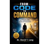 From Code to Command: A Practical Guide for IT Professionals Moving into Management