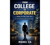 From College To Corporate: What No One Tells You
