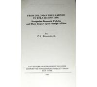 From Coloman the Learned to Bela III: Hungarian Domestic Policy and Its Impact Upon Foreign Affairs (East European Monographs S.)