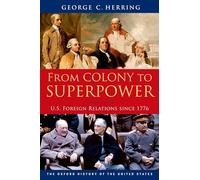 From Colony to Superpower: U.S. Foreign Relations since 1776 (Oxford History of the United States)