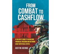 From Combat To Cashflow: A Soldier’s Guide To Achieving Financial Freedom And Retiring Early With Real Estate