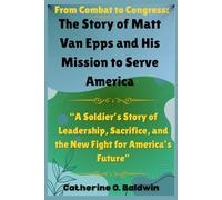 From Combat to Congress: The Story of Matt Van Epps and His Mission to Serve America: “A Soldier’s Story of Leadership, Sacrifice, and the New Fight ... Senators and Representatives Shaping America)