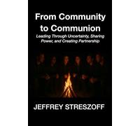 From Community to Communion: Leading Through Uncertainty, Sharing Power, and Creating Partnership