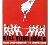 From Companionship to Competition by KILL YOUR IDOLS (2005-01-25)