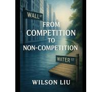 From Competition to Non-Competition: An Intellectual Dialogue Between Michael Porter and The Capital Trilogy (The Smart Capital Codex)