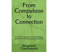 From Compulsion to Connection: A 15-Year Addiction, a Mental Break, and the Birth of Universal Empathy