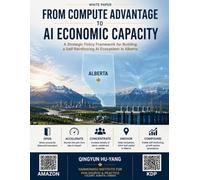 From Compute Advantage to AI Economic Capacity: A Strategic Policy Framework for Building a Self-Reinforcing AI Ecosystem in Alberta