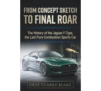 From Concept Sketch to Final Roar: The History of the Jaguar F-Type, the Last Pure Combustion Sports Car (The Marque & Machine Series)