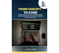 From Concept to Code: Design, Develop, and Deploy Cross-Platform Applications with Python and C# for Modern Software Solutions