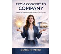 From Concept to Company: A Practical Business Guide for Founders