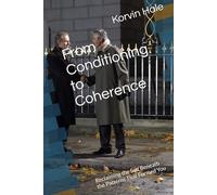 From Conditioning to Coherence: Reclaiming the Self Beneath the Patterns That Formed You (The Coherence Series)