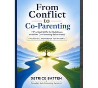 From Conflict to Co-Parenting: 7 Practical Shifts for Building a Healthier Co-Parenting Relationship